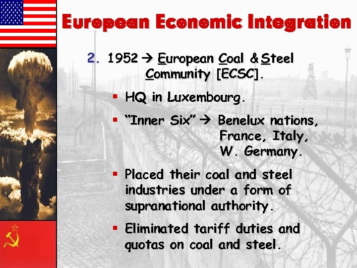 European Economic Integration 2. 1952 European Coal & Steel Community [ECSC]. § HQ in