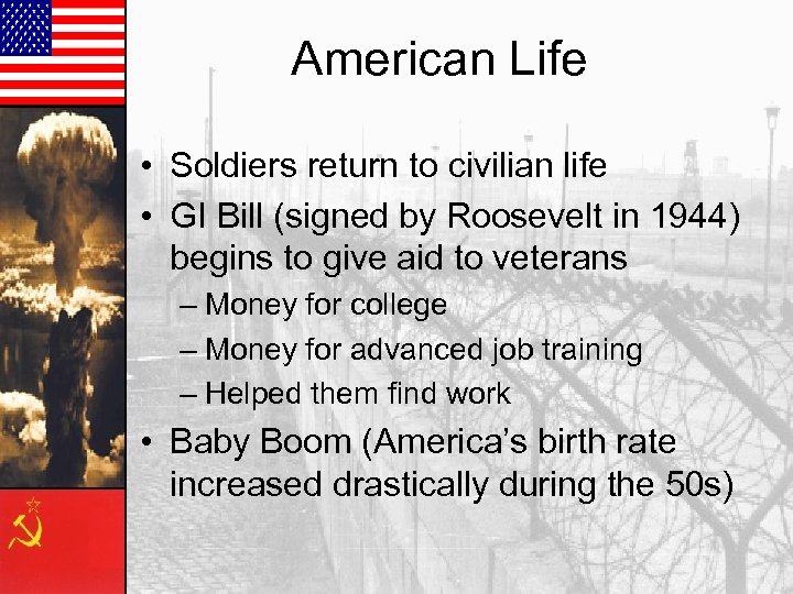 American Life • Soldiers return to civilian life • GI Bill (signed by Roosevelt