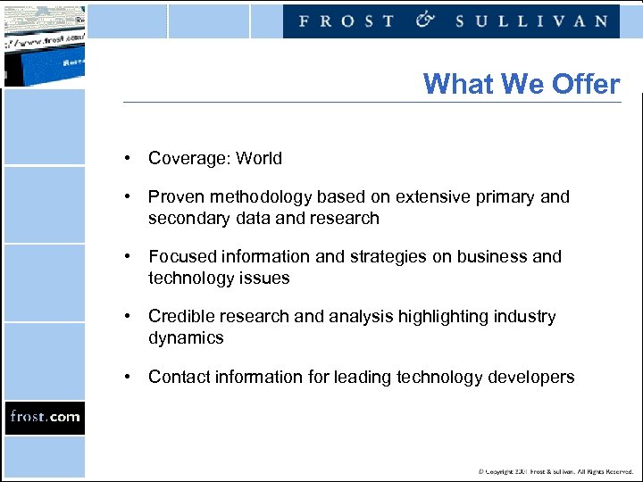 What We Offer • Coverage: World • Proven methodology based on extensive primary and