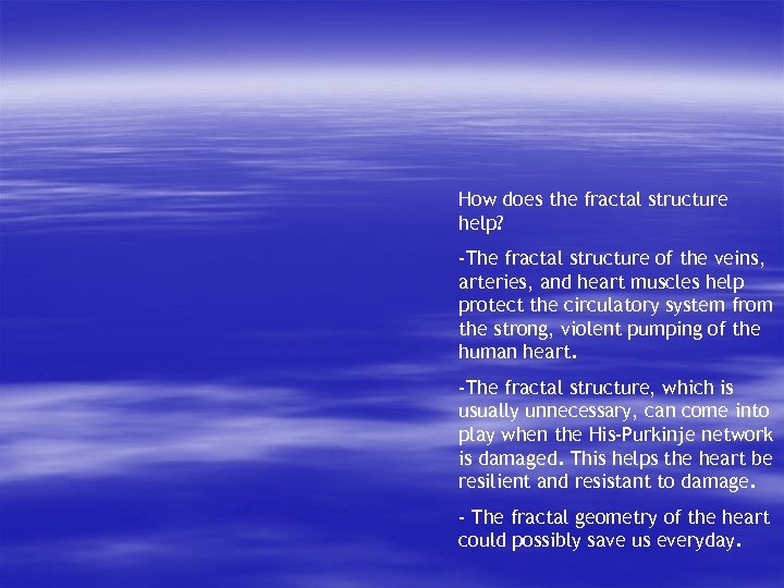 How does the fractal structure help? -The fractal structure of the veins, arteries, and