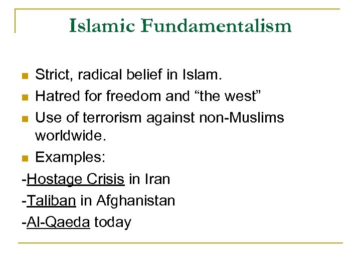 Islamic Fundamentalism Strict, radical belief in Islam. n Hatred for freedom and “the west”