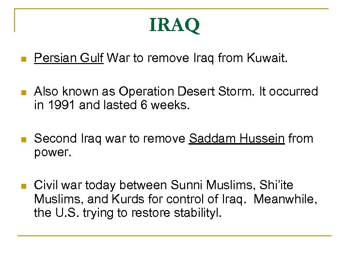 IRAQ n Persian Gulf War to remove Iraq from Kuwait. n Also known as