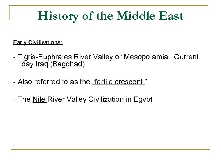 History of the Middle East Early Civilizations: - Tigris-Euphrates River Valley or Mesopotamia; Current