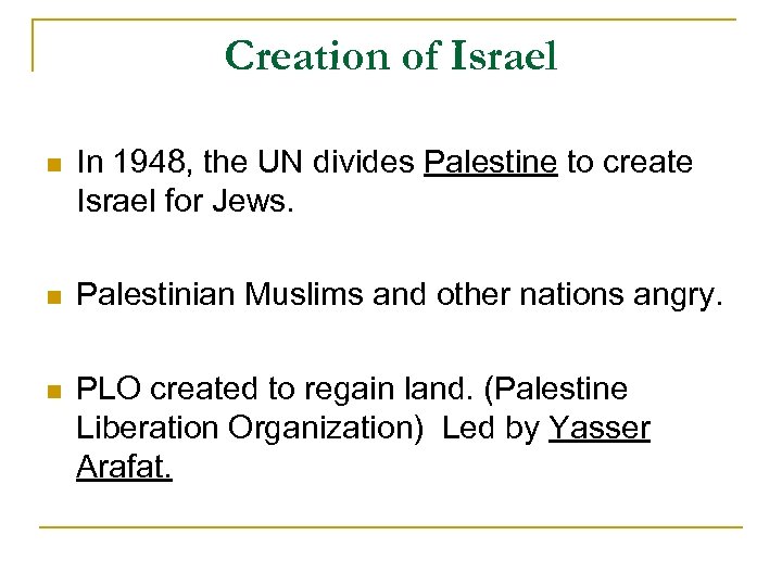 Creation of Israel n In 1948, the UN divides Palestine to create Israel for