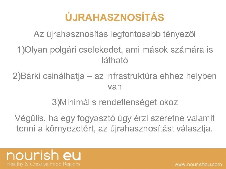 ÚJRAHASZNOSÍTÁS Az újrahasznosítás legfontosabb tényezői 1)Olyan polgári cselekedet, ami mások számára is látható 2)Bárki