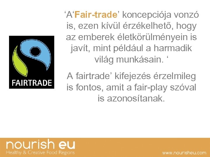 ‘A‘Fair-trade’ koncepciója vonzó is, ezen kívül érzékelhető, hogy az emberek életkörülményein is javít, mint