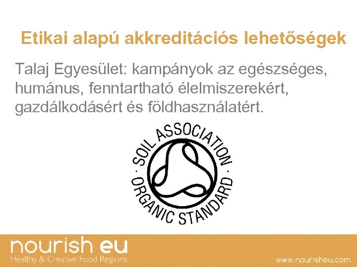  Etikai alapú akkreditációs lehetőségek Talaj Egyesület: kampányok az egészséges, humánus, fenntartható élelmiszerekért, gazdálkodásért