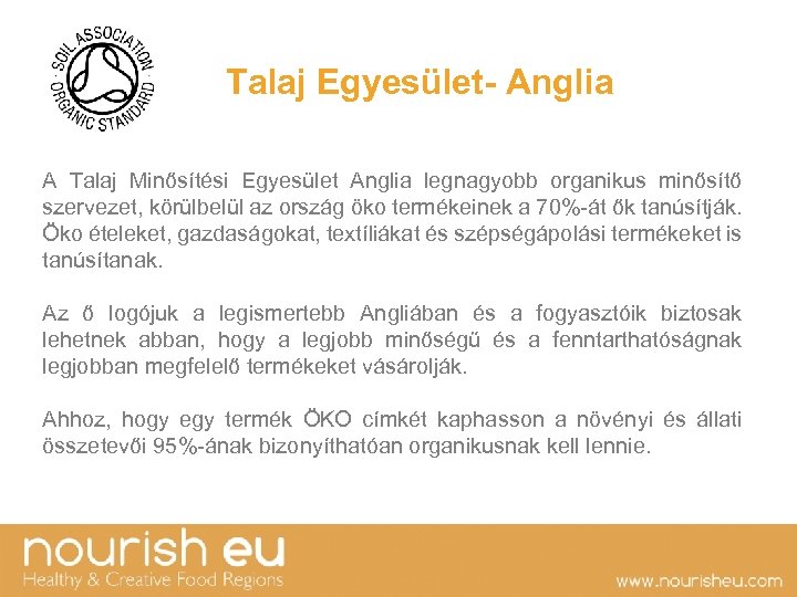  Talaj Egyesület- Anglia A Talaj Minősítési Egyesület Anglia legnagyobb organikus minősítő szervezet, körülbelül