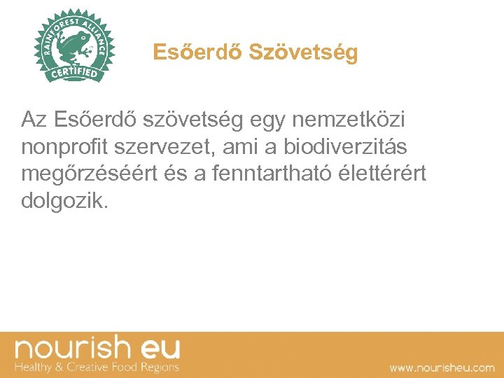 Esőerdő Szövetség Az Esőerdő szövetség egy nemzetközi nonprofit szervezet, ami a biodiverzitás megőrzéséért és
