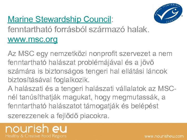 Marine Stewardship Council: fenntartható forrásból származó halak. www. msc. org Az MSC egy nemzetközi