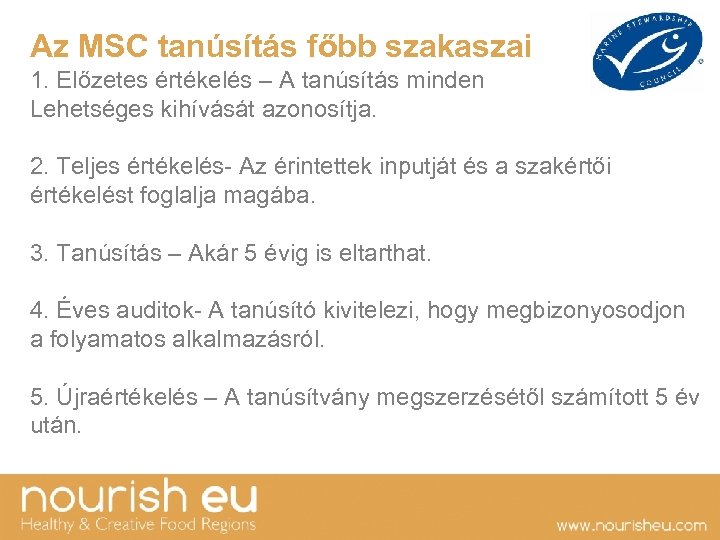 Az MSC tanúsítás főbb szakaszai 1. Előzetes értékelés – A tanúsítás minden Lehetséges kihívását