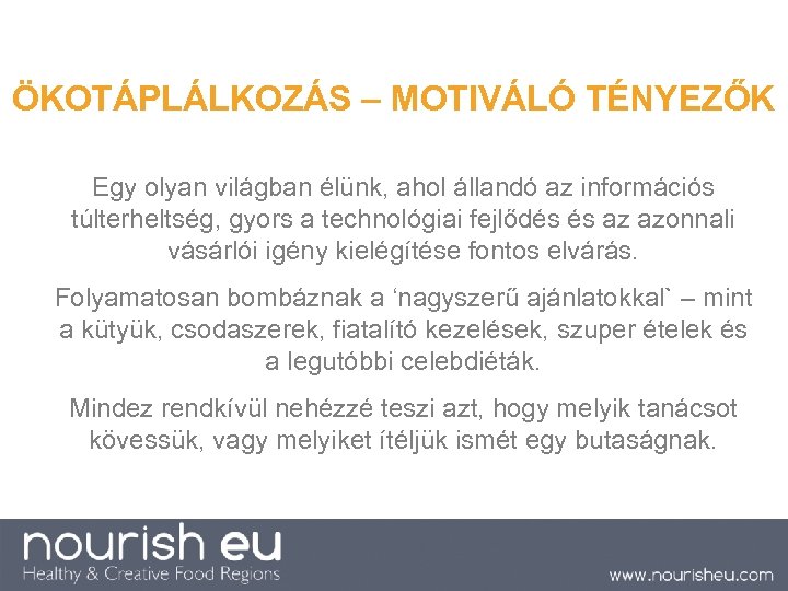 ÖKOTÁPLÁLKOZÁS – MOTIVÁLÓ TÉNYEZŐK Egy olyan világban élünk, ahol állandó az információs túlterheltség, gyors