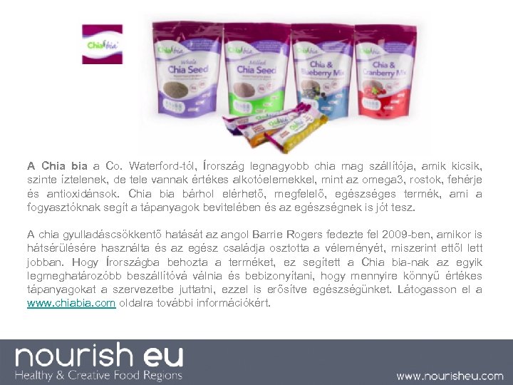 A Chia bia a Co. Waterford-tól, Írország legnagyobb chia mag szállítója, amik kicsik, szinte