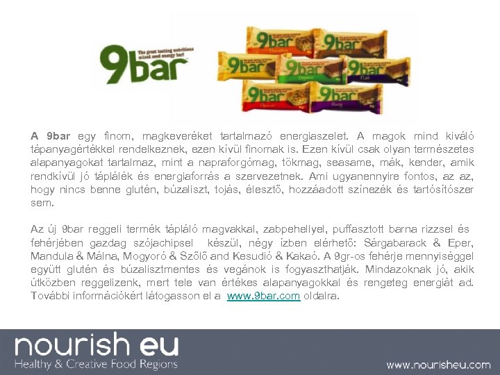 A 9 bar egy finom, magkeveréket tartalmazó energiaszelet. A magok mind kiváló tápanyagértékkel rendelkeznek,
