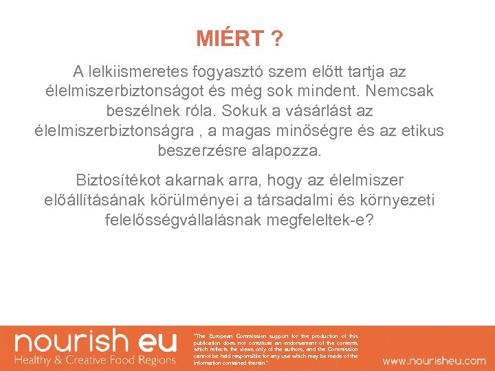 MIÉRT ? A lelkiismeretes fogyasztó szem előtt tartja az élelmiszerbiztonságot és még sok mindent.