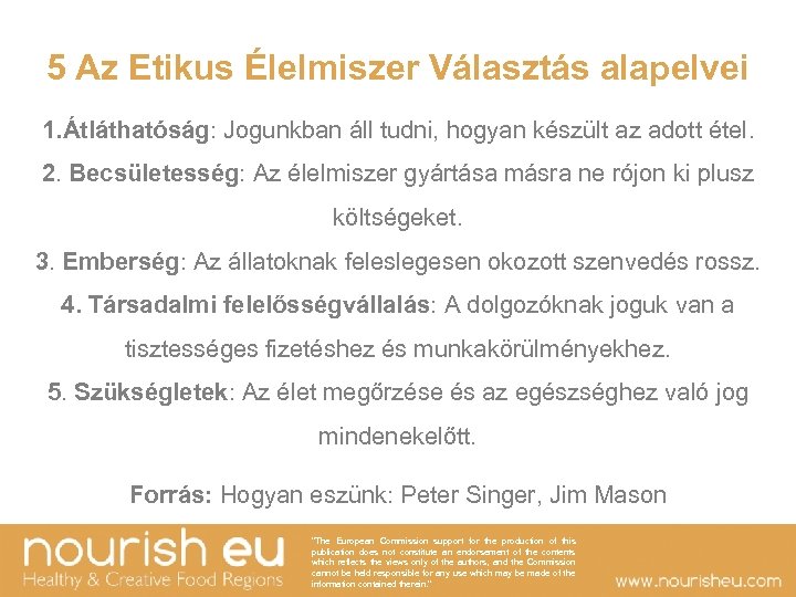 5 Az Etikus Élelmiszer Választás alapelvei 1. Átláthatóság: Jogunkban áll tudni, hogyan készült az