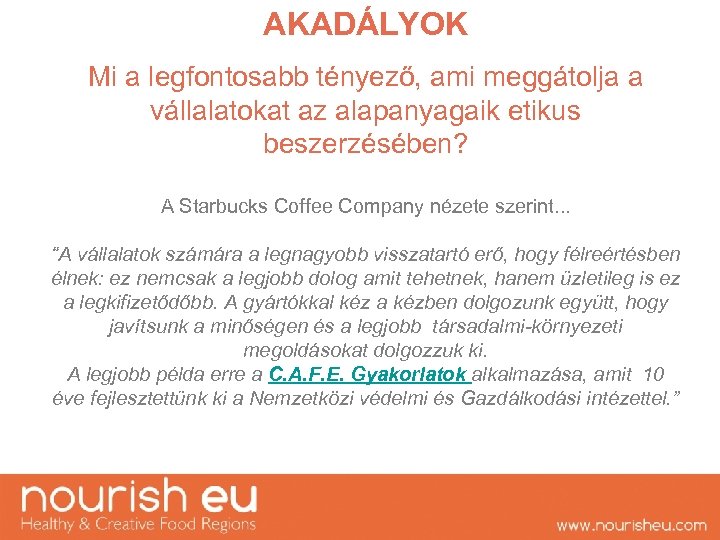 AKADÁLYOK Mi a legfontosabb tényező, ami meggátolja a vállalatokat az alapanyagaik etikus beszerzésében? A