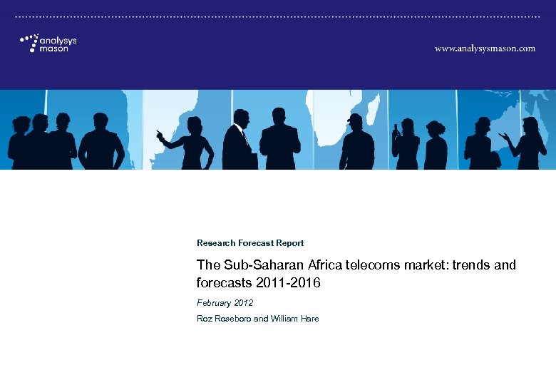 The Sub-Saharan Africa telecoms market: trends and forecasts 2011– 2016 Research Forecast Report The