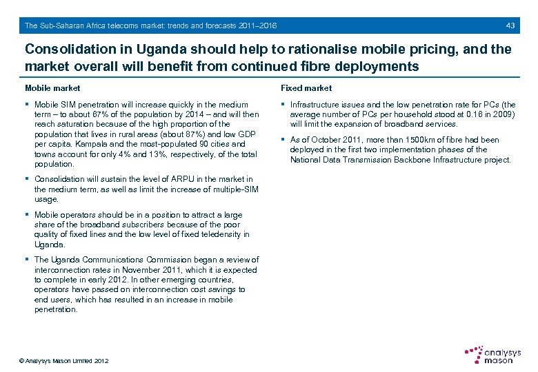 43 The Sub-Saharan Africa telecoms market: trends and forecasts 2011– 2016 Consolidation in Uganda
