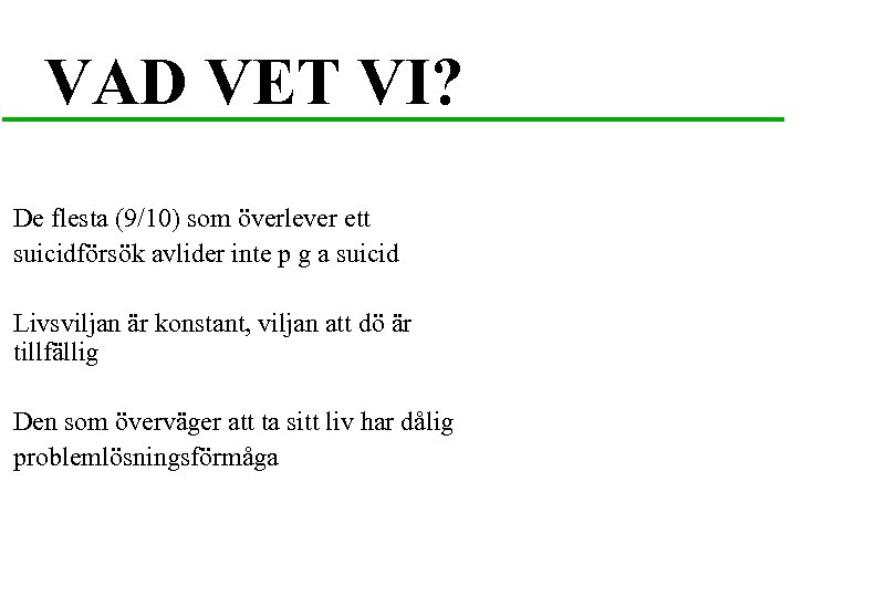 VAD VET VI? De flesta (9/10) som överlever ett suicidförsök avlider inte p g