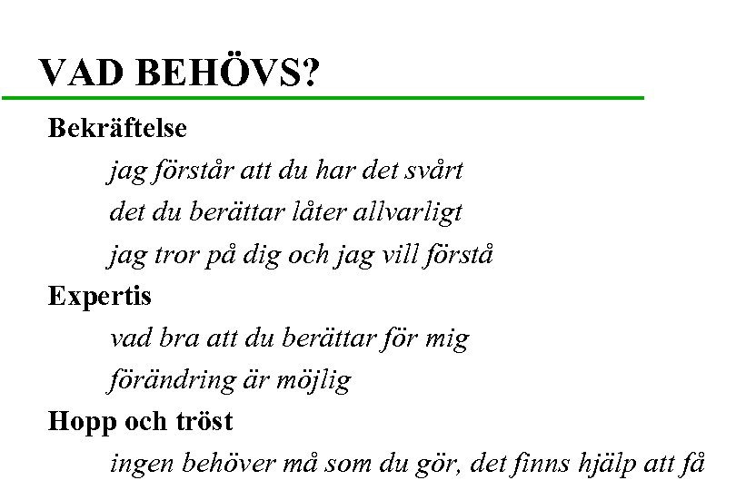 VAD BEHÖVS? Bekräftelse jag förstår att du har det svårt det du berättar låter