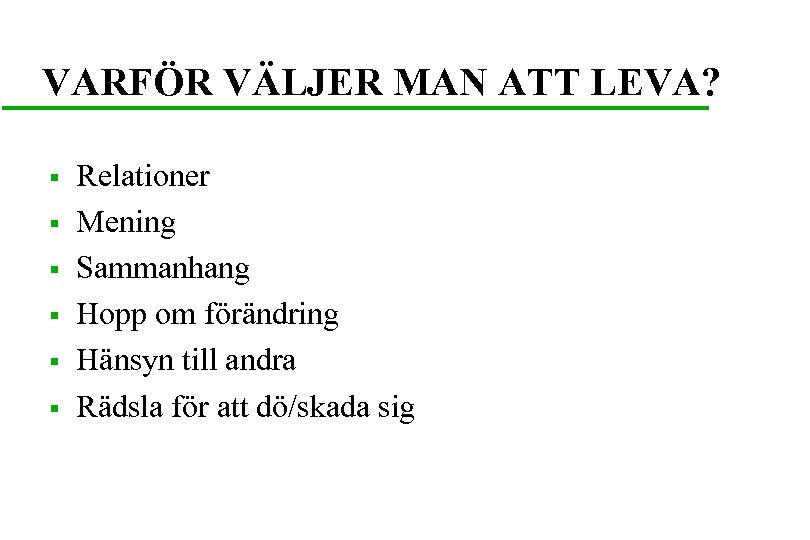 VARFÖR VÄLJER MAN ATT LEVA? § § § Relationer Mening Sammanhang Hopp om förändring