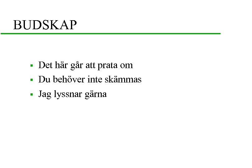BUDSKAP § § § Det här går att prata om Du behöver inte skämmas