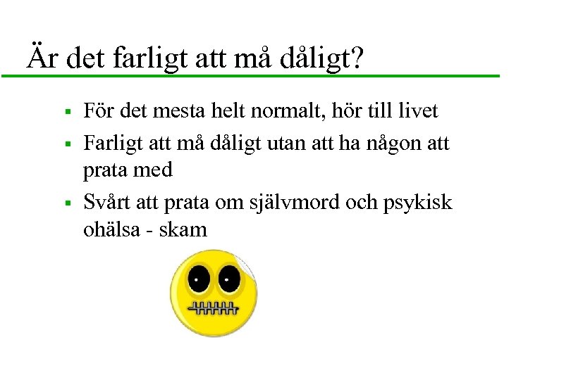 Är det farligt att må dåligt? § § § För det mesta helt normalt,