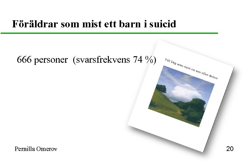 Föräldrar som mist ett barn i suicid 666 personer (svarsfrekvens 74 %) Pernilla Omerov