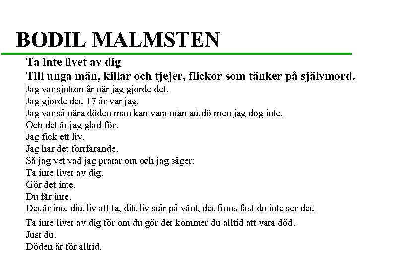 BODIL MALMSTEN Ta inte livet av dig Till unga män, killar och tjejer, flickor