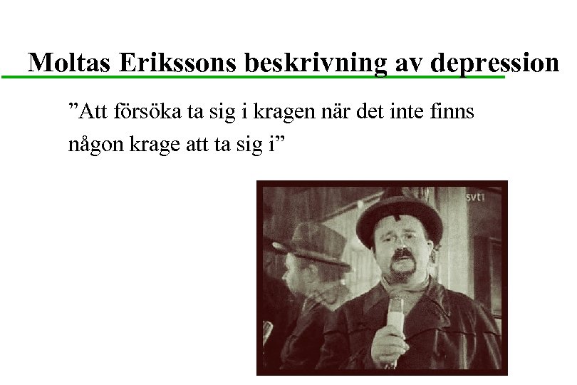 Moltas Erikssons beskrivning av depression ”Att försöka ta sig i kragen när det inte