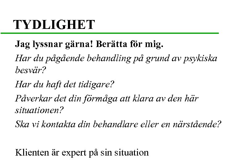 TYDLIGHET Jag lyssnar gärna! Berätta för mig. Har du pågående behandling på grund av
