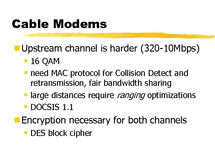 Cable Modems ¾Upstream channel is harder (320 -10 Mbps) § 16 QAM § need
