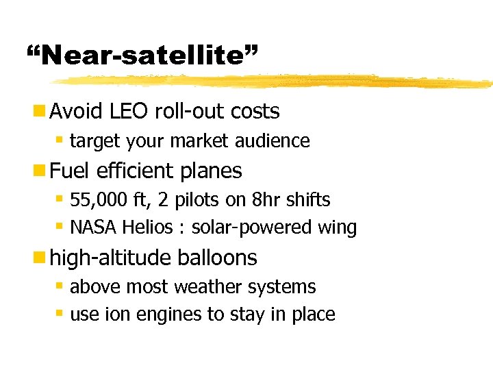 “Near-satellite” ¾Avoid LEO roll-out costs § target your market audience ¾Fuel efficient planes §