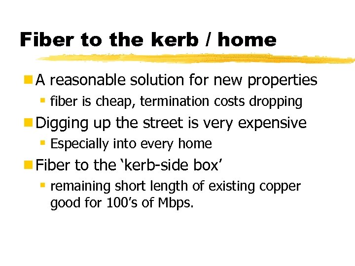 Fiber to the kerb / home ¾A reasonable solution for new properties § fiber