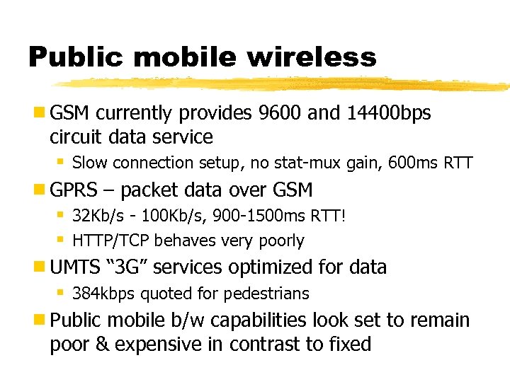 Public mobile wireless ¾ GSM currently provides 9600 and 14400 bps circuit data service