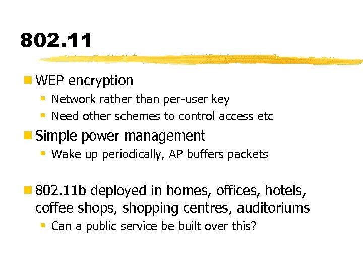 802. 11 ¾ WEP encryption § Network rather than per-user key § Need other