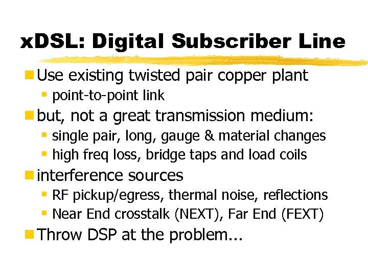 x. DSL: Digital Subscriber Line ¾Use existing twisted pair copper plant § point-to-point link