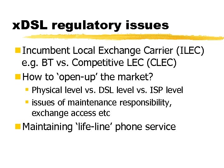 x. DSL regulatory issues ¾Incumbent Local Exchange Carrier (ILEC) e. g. BT vs. Competitive