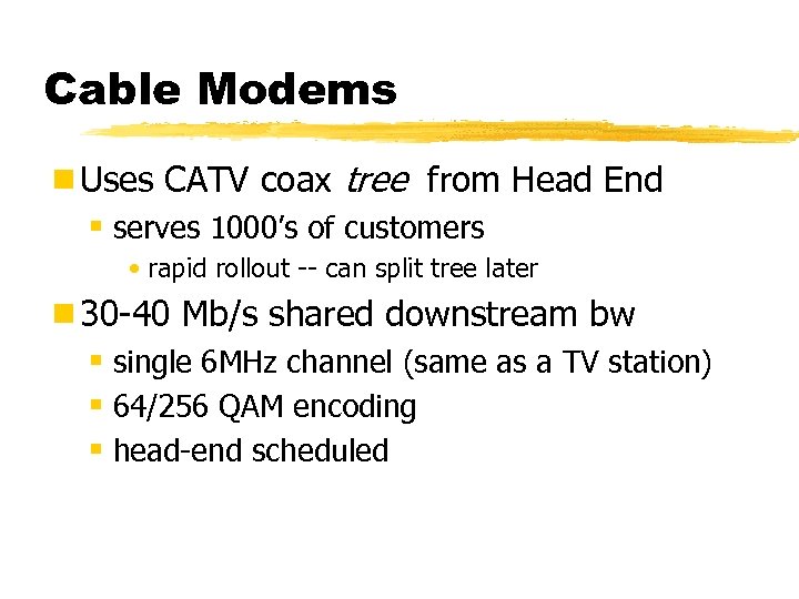 Cable Modems ¾Uses CATV coax tree from Head End § serves 1000’s of customers