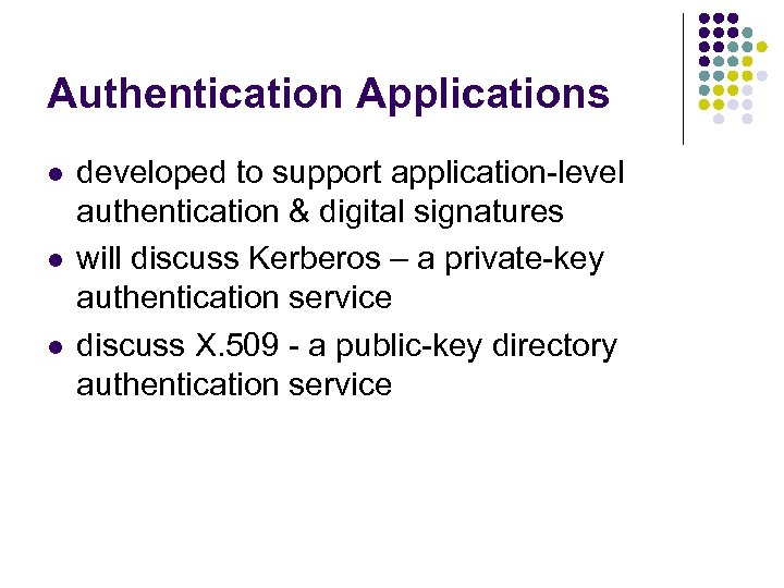 Authentication Applications l l l developed to support application-level authentication & digital signatures will