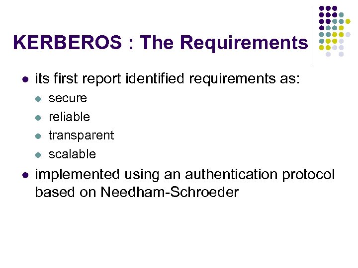 KERBEROS : The Requirements l its first report identified requirements as: l l l