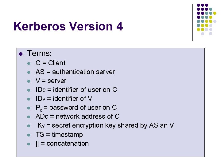 Kerberos Version 4 l Terms: l l l l l C = Client AS