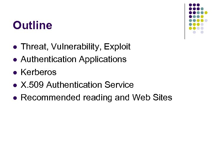 Outline l l l Threat, Vulnerability, Exploit Authentication Applications Kerberos X. 509 Authentication Service