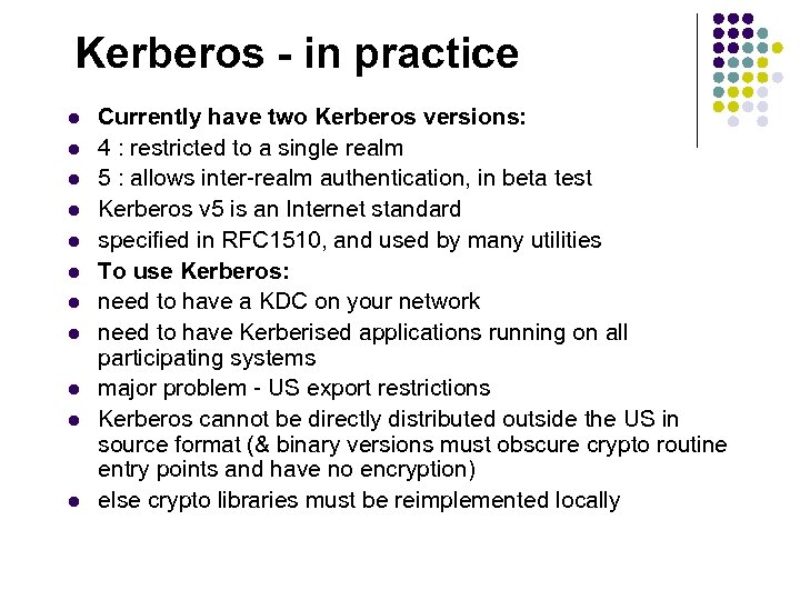 Kerberos - in practice l l l Currently have two Kerberos versions: 4 :