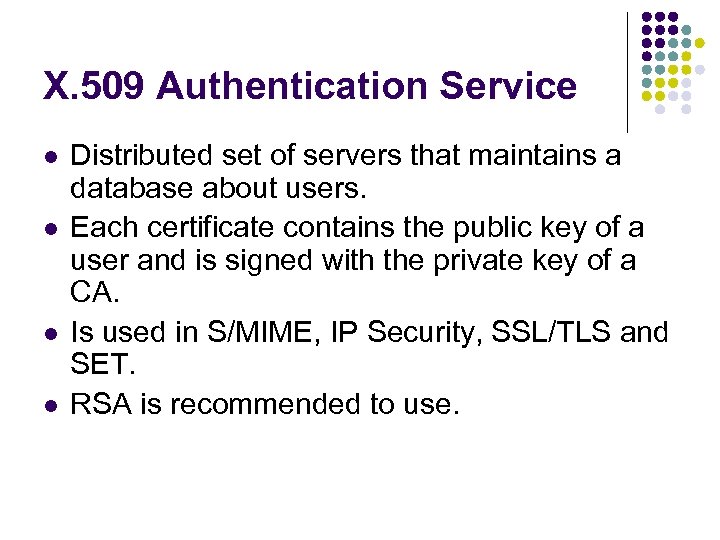 X. 509 Authentication Service l l Distributed set of servers that maintains a database