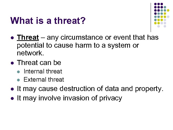 What is a threat? l l Threat – any circumstance or event that has