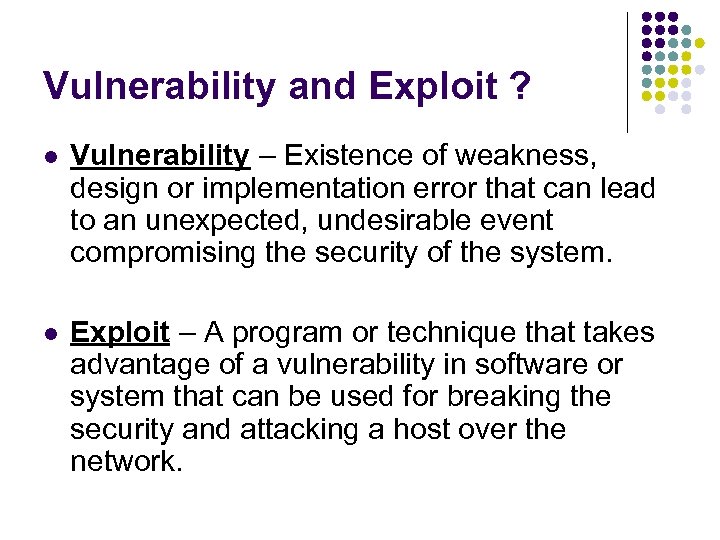 Vulnerability and Exploit ? l Vulnerability – Existence of weakness, design or implementation error