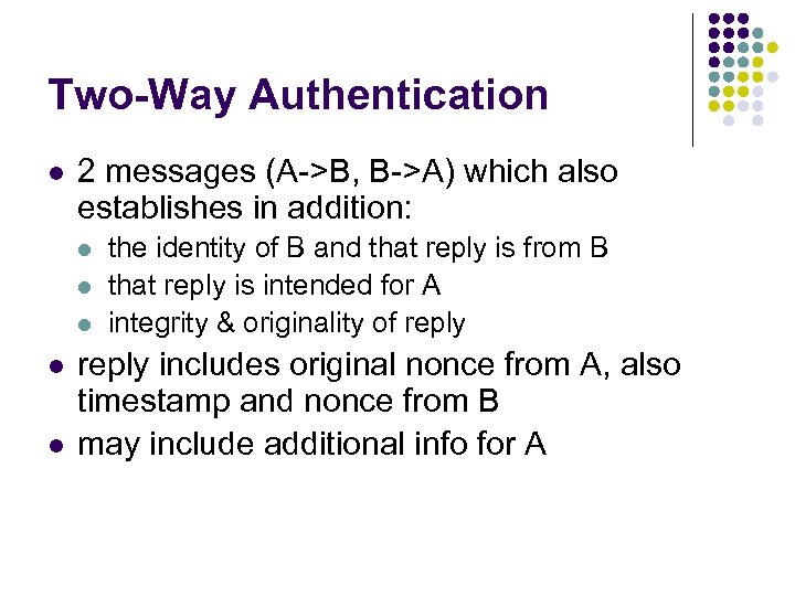 Two-Way Authentication l 2 messages (A->B, B->A) which also establishes in addition: l l