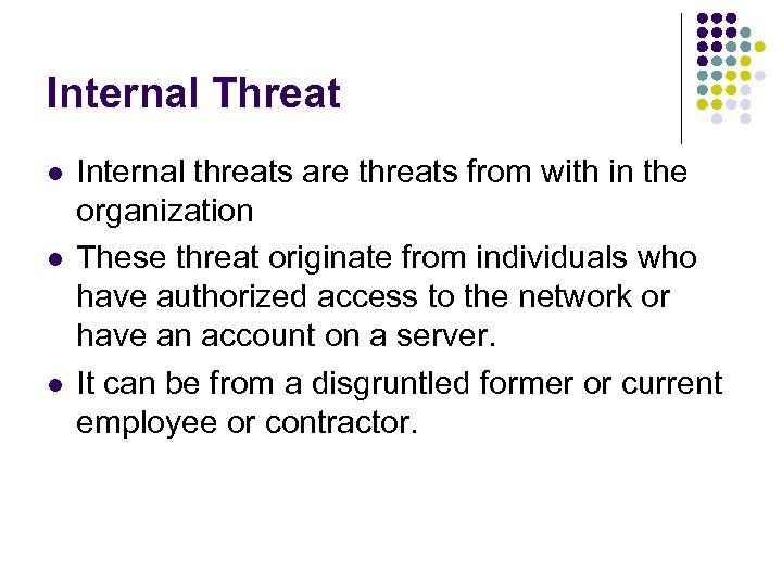 Internal Threat l l l Internal threats are threats from with in the organization